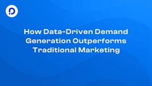 How Data-Driven Demand Generation Outperforms Traditional Marketing  