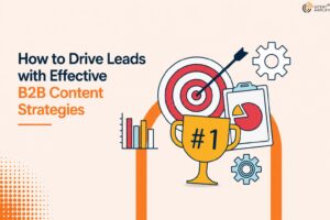 How to Drive Leads with Effective B2B Content Strategies