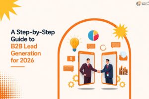 A Step-by-Step Guide to B2B Lead Generation for 2026