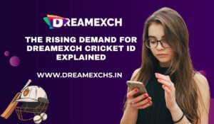 The Rising Demand for Dreamexch Cricket ID Explained