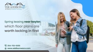 Spring Leasing Near Baylor: Which Floor Plans Are Worth Locking In First?