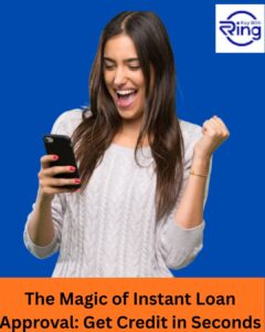 The Magic of Instant Loan Approval: Get Credit in Seconds