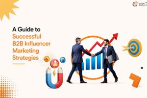 A Guide to Successful B2B Influencer Marketing Strategies