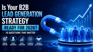 Is Your B2B Lead Generation Strategy Ready for 2026? 10 Questions That Matter 1 Is Your B2B Lead Generation Strategy Ready for 2026? 10 Questions That Matter