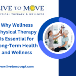 Why Wellness Physical Therapy Is Essential for Long Term Health and Wellness