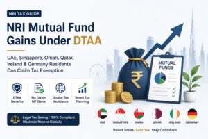 NRI Mutual Fund Capital Gains Under DTAA – How UAE, Singapore, Oman, Qatar & Ireland Residents Can Legally Claim Tax Exemption
