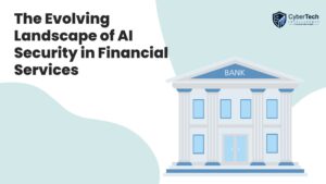 The Evolving Landscape of AI Security in Financial Services