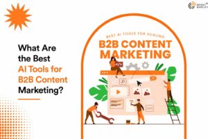 What Are the Best AI Tools for B2B Content Marketing?