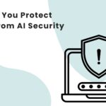 How Can You Protect Your IP from AI Security Threats