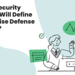 What Security Trends Will Define Enterprise Defense in 2026