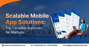 Scalable Mobile App Solutions: Top Canadian Agencies for Startups
