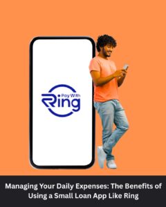 Managing Your Daily Expenses: The Benefits of Using a Small Loan App Like Ring 1 Managing Your Daily Expenses: The Benefits of Using a Small Loan App Like Ring