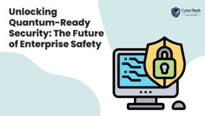 Unlocking Quantum-Ready Security: The Future of Enterprise Safety