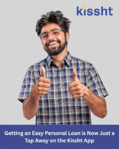 Getting an Easy Personal Loan is Now Just a Tap Away on the Kissht App 1 Getting an Easy Personal Loan is Now Just a Tap Away on the Kissht App