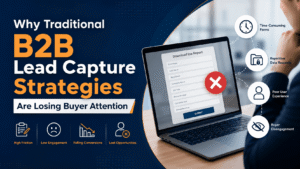 Why Traditional B2B Lead Capture Strategies Are Losing Buyer Attention 1 Why Traditional B2B Lead Capture Strategies Are Losing Buyer Attention