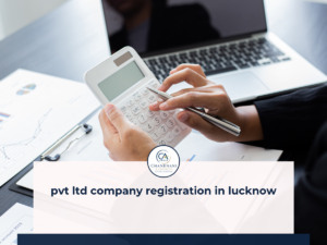 Pvt Ltd Company Registration in Lucknow: A Complete Step-by-Step Guide for Entrepreneurs