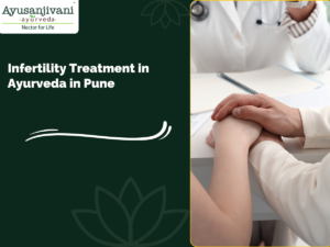 Infertility Treatment in Ayurveda in Pune: A Natural Path to Parenthood 1 Infertility Treatment in Ayurveda in Pune: A Natural Path to Parenthood