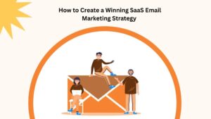 How to Create a Winning SaaS Email Marketing Strategy 1 How to Create a Winning SaaS Email Marketing Strategy