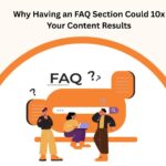 Why Having an FAQ Section Could 10x Your Content Results