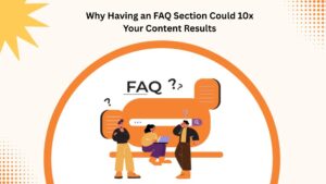 Why Having an FAQ Section Could 10x Your Content Results 1 Why Having an FAQ Section Could 10x Your Content Results