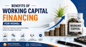 Benefits of Working Capital Financing for MSMEs