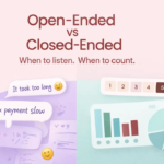 Open-Ended vs Closed-Ended Questions: When to Let Customers Speak and When to Count the Votes