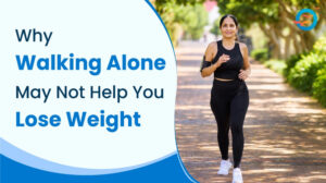 Why Walking Alone May Not Be Enough for Weight Loss 1 Why Walking Alone May Not Be Enough for Weight Loss