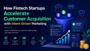 How Fintech Startups Accelerate Customer Acquisition with Intent-Driven Marketing