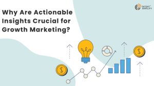 Why Are Actionable Insights Crucial for Growth Marketing?
