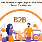 How Smarter Prospecting Can Save Sales Teams from Burnout