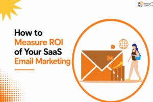 How to Measure ROI of Your SaaS Email Marketing 1 How to Measure ROI of Your SaaS Email Marketing