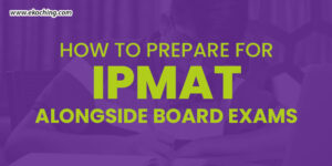 How To Prepare For IPMAT Alongside Board Exams 1 How To Prepare For IPMAT Alongside Board Exams