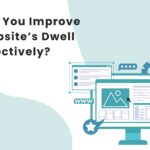 How Can You Improve Your Website’s Dwell Time Effectively? 6 How Can You Improve Your Website’s Dwell Time Effectively?