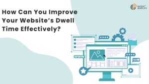 How Can You Improve Your Website’s Dwell Time Effectively? 1 How Can You Improve Your Website’s Dwell Time Effectively?