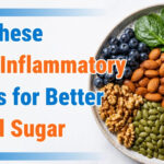 Eat These Anti-Inflammatory Foods for Better Blood Sugar 3 Eat These Anti-Inflammatory Foods for Better Blood Sugar