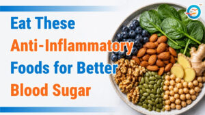Eat These Anti-Inflammatory Foods for Better Blood Sugar 1 Eat These Anti-Inflammatory Foods for Better Blood Sugar