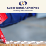 Glue Companies in India – Why Superbond Adhesives is a Trusted Industry Leader