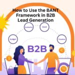 How to Use the BANT Framework in B2B Lead Generation
