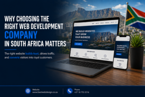 Why Choosing the Right Web Development Company in South Africa Matters 1 Why Choosing the Right Web Development Company in South Africa Matters