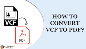 Quick and Simple Methods to Save vCard Files to PDF Format 
