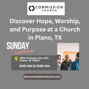 Discover Hope, Worship, and Purpose at a Church in Plano, TX