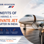 Benefits of Hiring a Private Jet Charter in India
