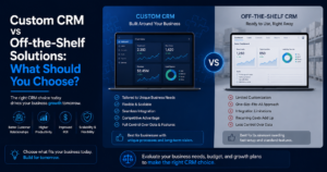 Custom CRM vs Off-the-Shelf Solutions: What Should You Choose? 1 Custom CRM vs Off-the-Shelf Solutions: What Should You Choose?