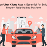 Why an Uber Clone App Is Essential for Building a Modern Ride Hailing Platform