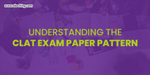 Understanding The CLAT Exam Paper Pattern