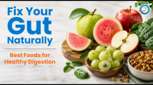 Fix Your Gut Naturally: Best Foods for Healthy Digestion