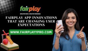 Fairplay App Innovations That Are Changing User Expectations 1 Fairplay App Innovations That Are Changing User Expectations