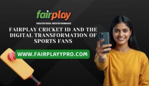 Fairplay Cricket ID and the Digital Transformation of Sports Fans 1 Fairplay Cricket ID and the Digital Transformation of Sports Fans