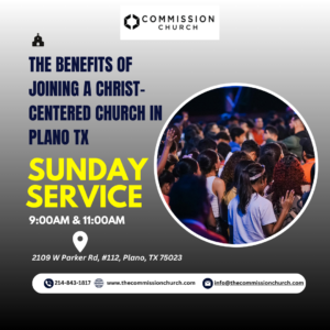 The Benefits of Joining a Christ-Centered Church in Plano TX