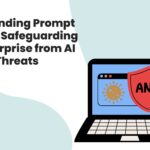 Understanding Prompt Injection Safeguarding Your Enterprise from AI Security Threats